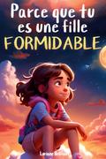 Parce que tu es une fille formidable