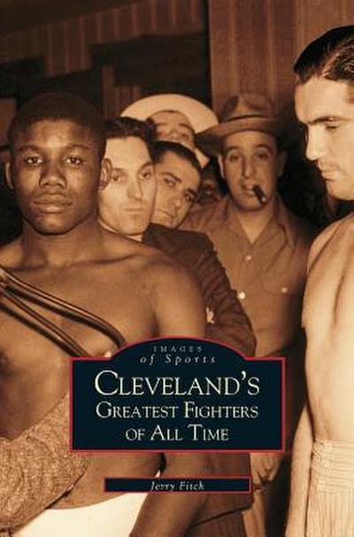Cleveland’s Greatest Fighters of All Time
