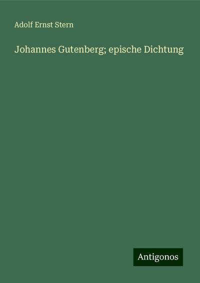 Stern, A: Johannes Gutenberg; epische Dichtung