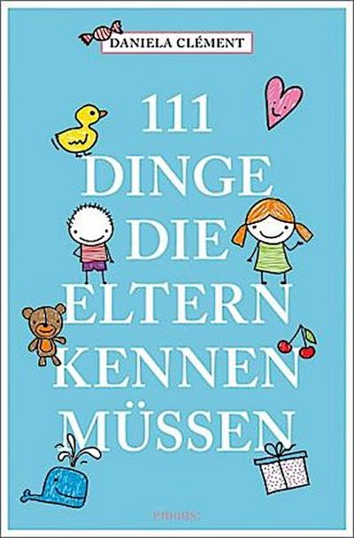 111 Dinge, die Eltern kennen müssen
