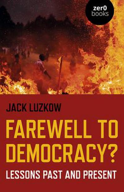 Farewell to Democracy?: Lessons Past and Present
