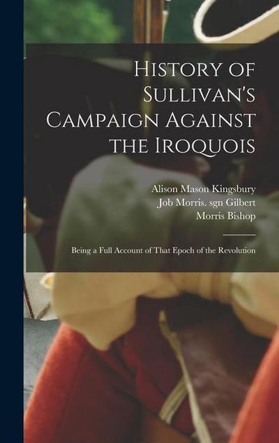 History of Sullivan’s Campaign Against the Iroquois; Being a Full Account of That Epoch of the Revolution