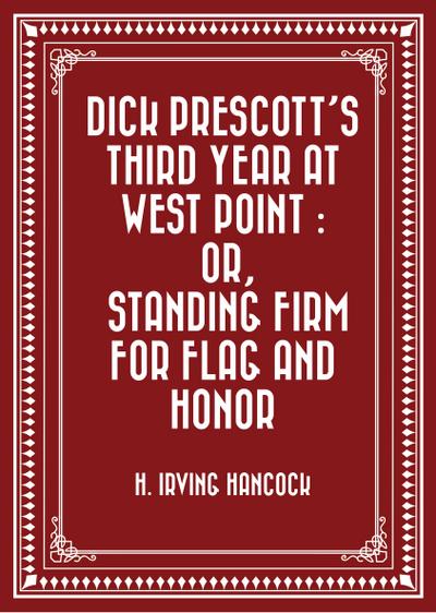 Dick Prescott’s Third Year at West Point : Or, Standing Firm for Flag and Honor