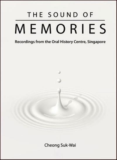 Sound of Memories, The: Recordings from the Oral History Centre, Singapore