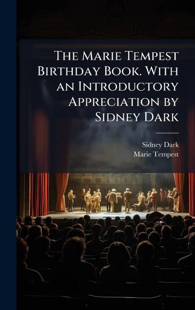 The Marie Tempest Birthday Book. With an Introductory Appreciation by Sidney Dark