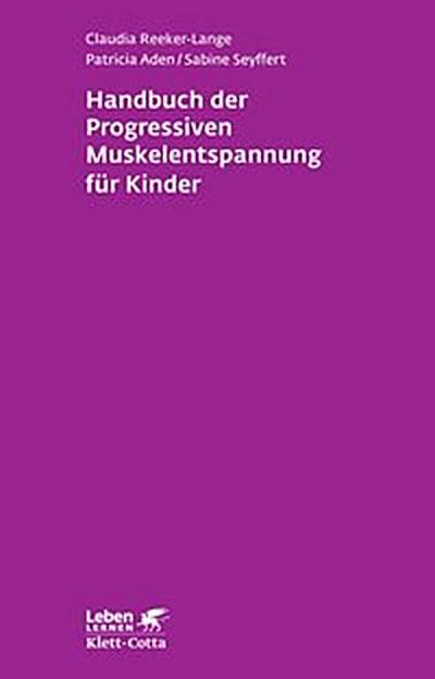 Handbuch der Progressiven Muskelentspannung für Kinder (Leben Lernen, Bd. 232)