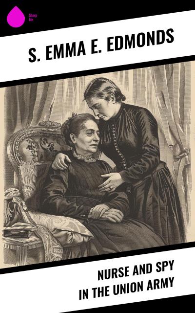 Nurse and Spy in the Union Army