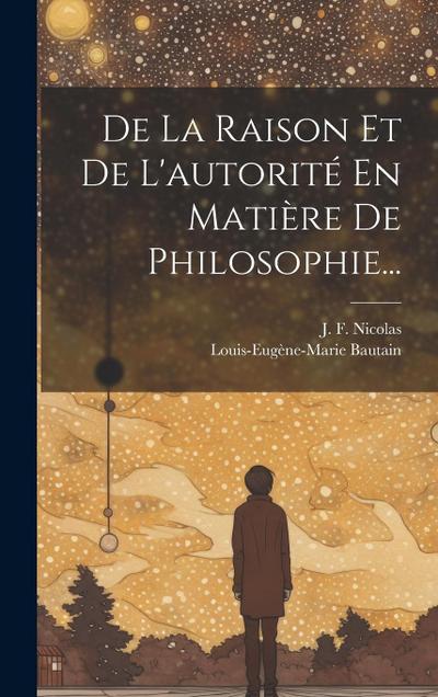 De La Raison Et De L’autorité En Matière De Philosophie...