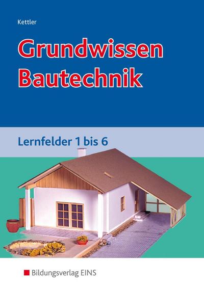 Grundwissen Bautechnik, Lernfelder 1 bis 6