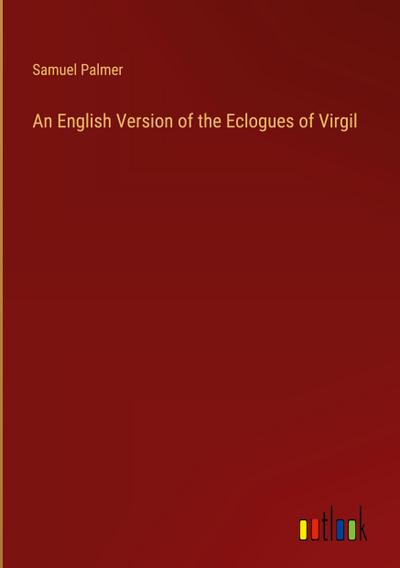 An English Version of the Eclogues of Virgil