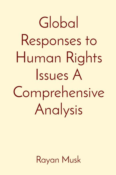 Global Responses to Human Rights Issues A Comprehensive Analysis