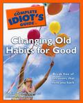 The Complete Idiot’s Guide to Changing Old Habits for Good