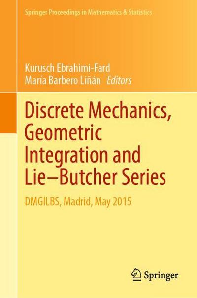 Discrete Mechanics, Geometric Integration and Lie–Butcher Series: DMGILBS, Madrid, May 2015 (Springer Proceedings in Mathematics & Statistics, Band 267)