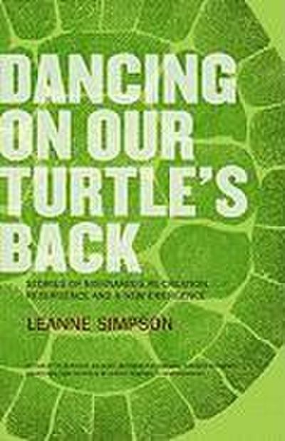 Dancing on Our Turtle’s Back: Stories of Nishnaabeg Re-Creation, Resurgence, and a New Emergence