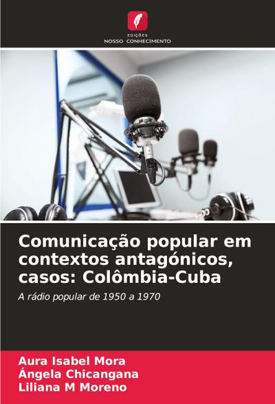 Comunicação popular em contextos antagónicos, casos: Colômbia-Cuba