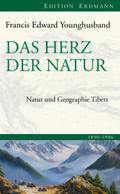 Das Herz der Natur: Natur und Geografie Tibets Francis Edward Younghusband Author