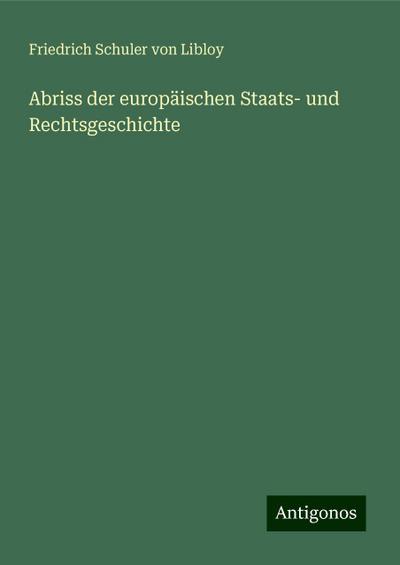 Libloy, F: Abriss der europäischen Staats- und Rechtsgeschic