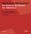 Obacht an der Wäschespinne! Die Siedlung als Element des Städtebaus