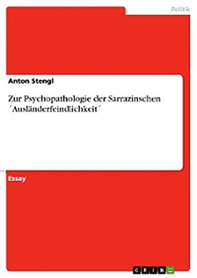 Zur Psychopathologie der Sarrazinschen ´Ausländerfeindlichkeit´