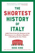 The Shortest History of Italy: 3,000 Years from the Romans to the Renaissance to a Modern Republic - A Retelling for Our Times (The Shortest History Series)