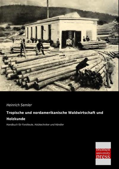 Tropische und nordamerikanische Waldwirtschaft und Holzkunde