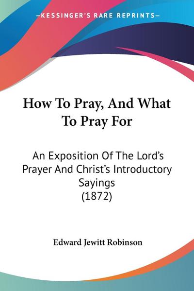 How To Pray, And What To Pray For
