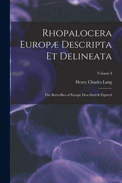 Rhopalocera Europæ Descripta et Delineata: The Butterflies of Europe Described & Figured; Volume I