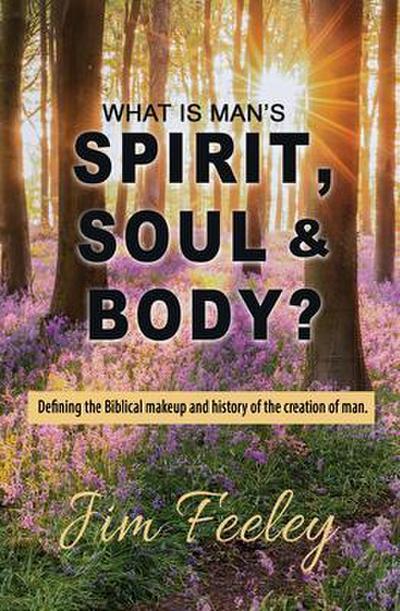 What Is Man’s Spirit, Soul, & Body?