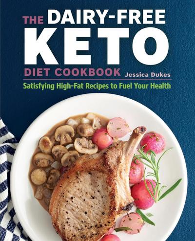 The Dairy-Free Ketogenic Diet Cookbook