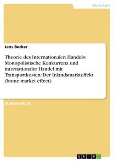 Theorie des Internationalen Handels: Monopolistische Konkurrenz und internationaler Handel mit Transportkosten: Der Inlandsmarkteffekt (home market effect)
