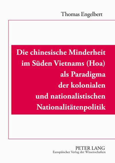 Die chinesische Minderheit im Süden Vietnams (Hoa) als Paradigma der kolonialen und nationalistischen Nationalitätenpolitik