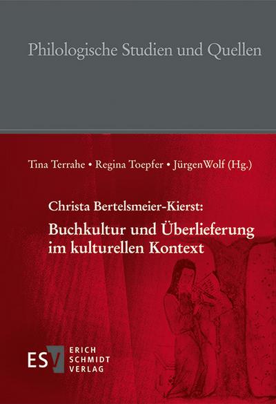 Christa Bertelsmeier-Kierst: Buchkultur und Überlieferung im kulturellen Kontext (Philologische Studien und Quellen (PhSt), Band 262)