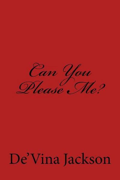 Can You Please Me?: Can You Please Me?
