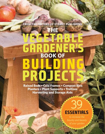 The Vegetable Gardener’s Book of Building Projects