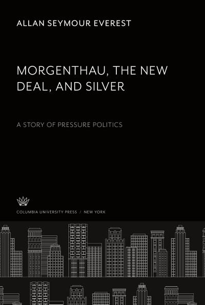 Morgenthau the New Deal and Silver