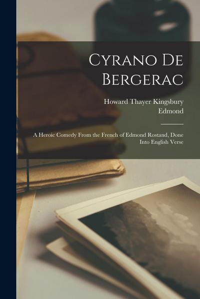 Cyrano De Bergerac; a Heroic Comedy From the French of Edmond Rostand, Done Into English Verse