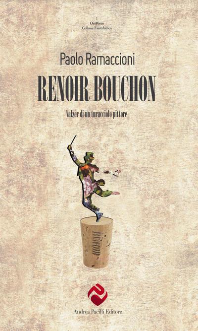 Ramaccioni, P: Renoir bouchon. Valzer di un turacciolo pitto