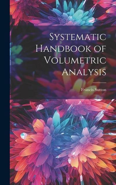 Systematic Handbook of Volumetric Analysis