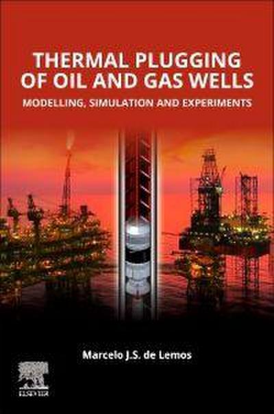 Thermal Plugging of Oil and Gas Wells: Modelling, Simulation, and Experiments