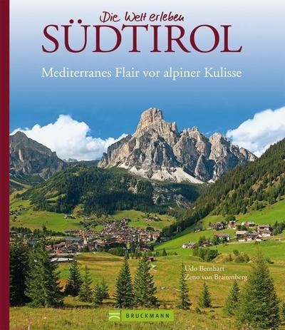 Bildband Südtirol: Die schönsten Aufnahmen der imposanten Bergwelt der Dolomiten, vom Vinschgau bis ins Pustertal. Mit Bildern von Meran und Bozen: ... Flair vor alpiner Kulisse (Die Welt erleben)