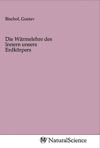 Die Wärmelehre des Innern unsers Erdkörpers