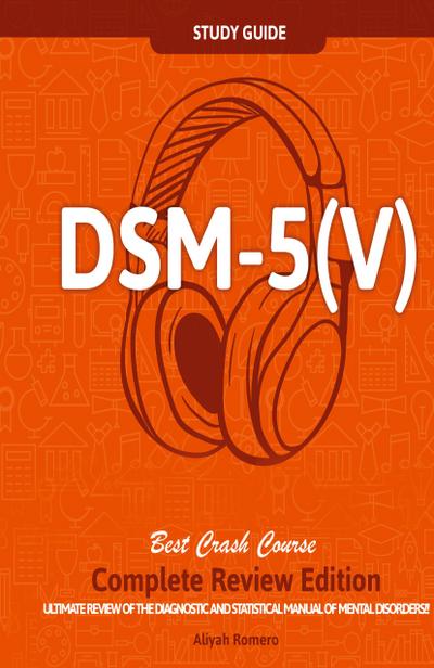DSM - 5 (V) Study Guide Complete Review Edition! Best Overview! Ultimate Review of the Diagnostic and Statistical Manual of Mental Disorders!