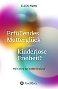 Erfüllendes Mutterglück oder kinderlose Freiheit? von Ellen Kuhn | Ebook
