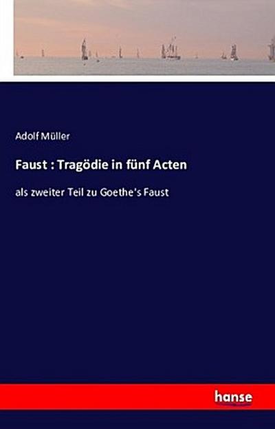 Faust : Tragödie in fünf Acten