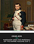Napoleon and the Marshals of the Empire Vol 2 of 2