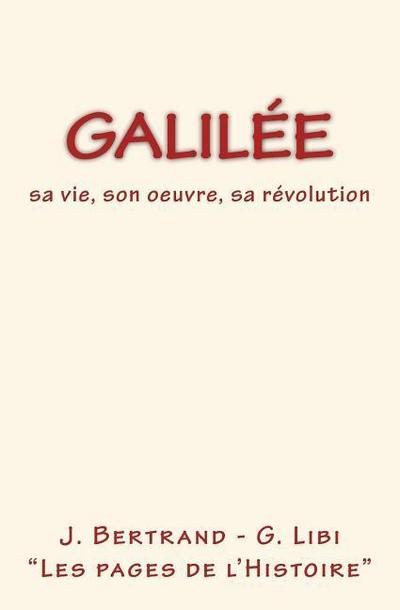 Galilée: sa vie, son oeuvre, sa révolution