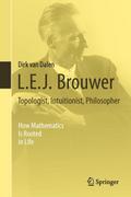 L.E.J.Brouwer - Topologist, Intuitionist, Philosop