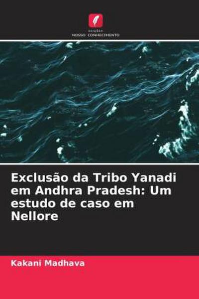 Exclusão da Tribo Yanadi em Andhra Pradesh: Um estudo de caso em Nellore