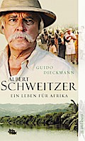 Albert Schweitzer: Ein Leben für Afrika. Roman Guido Dieckmann Author