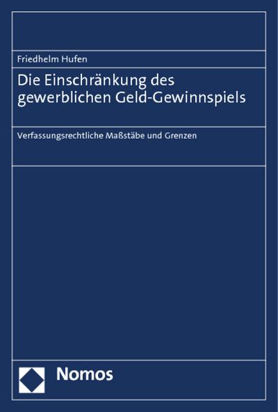 Die Einschränkung des gewerblichen Geld-Gewinnspiels: Verfassungsrechtliche Maßstäbe und Grenzen